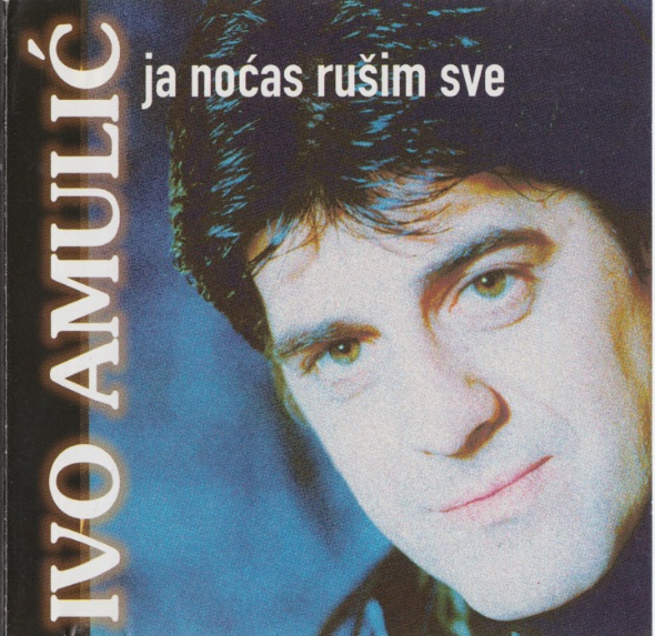 Ivo Amulić - Ja noćas rušim sve (1999).jpg