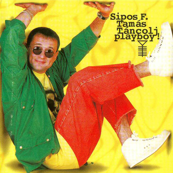 Sipos F. Tamás - Táncolj playboy! (1995).jpg