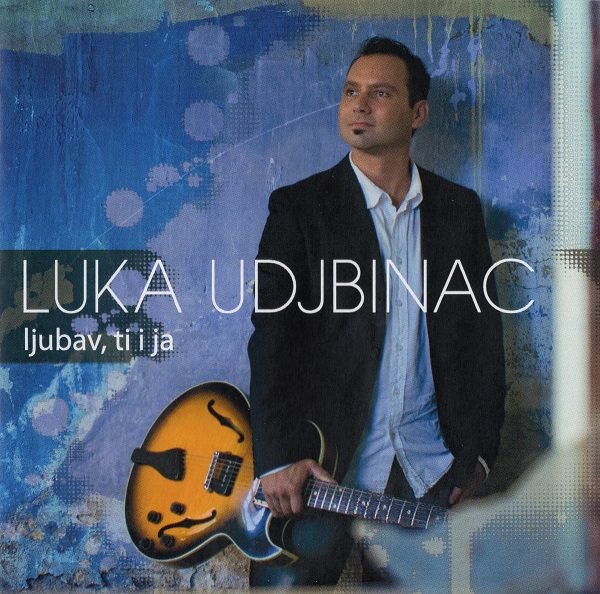 Luka Udjbinac - Ljubav Ti I Ja (2011).jpg