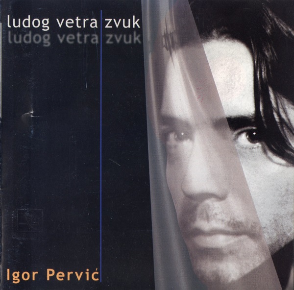 Igor Pervić - Ludog Vetra Zvuk (2003).jpg