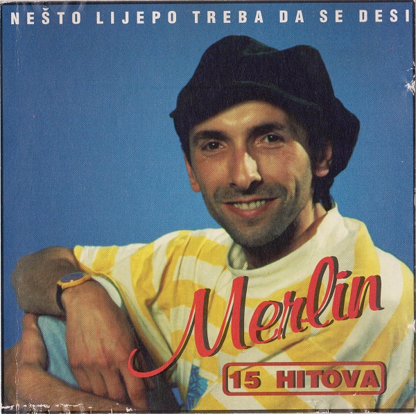 Merlin - Nešto lijepo treba da se desi (15 hitova) (1991, reissue 1994).jpg