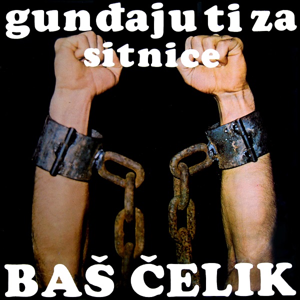 BAŠ ČELIK - Gunđaju ti za sitnice (1983).jpg