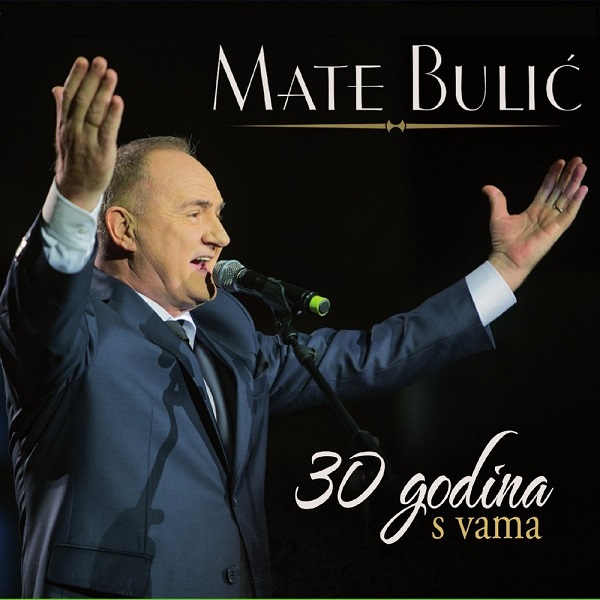 Mate Bulic - 30 Godina S Vama - Lisinski (2015).jpg