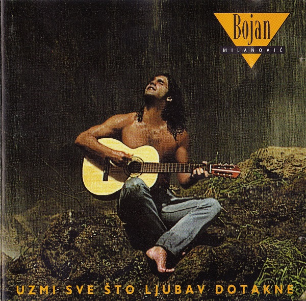 Bojan Milanovic - Uzmi Sve Sto Ljubav Dotakne (1995).jpg