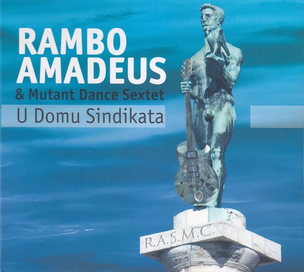 Rambo Amadeus & Mutant Dance Sextet - U Domu Sindikata (2011).jpg
