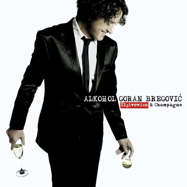 Goran Bregovic - Alkohol (Sljivovica & Champagne) (2008).jpg
