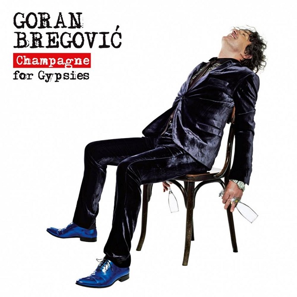 Goran Bregovic - Champagne For Gypsies (2012).jpg