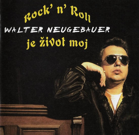 Walter Neugebauer - Rock N Roll Je Život Moj (2006).jpg