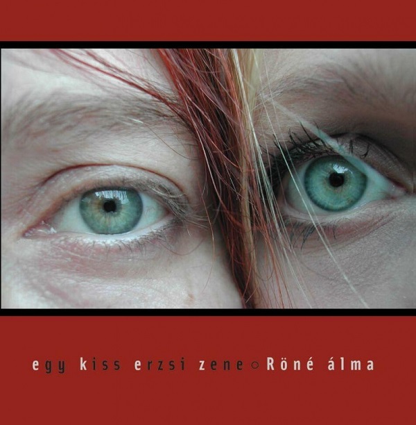 Egy Kiss Erzsi Zene - Röné Álma (2005).jpg