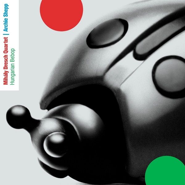 Mihály Dresch Quartet, Archie Shepp - Hungarian Bebop (2002).jpg