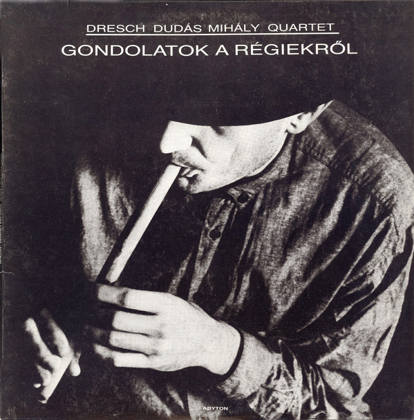 Dresch Dudás Mihály Quartet - Gondolatok A Régiekről (1990).jpg