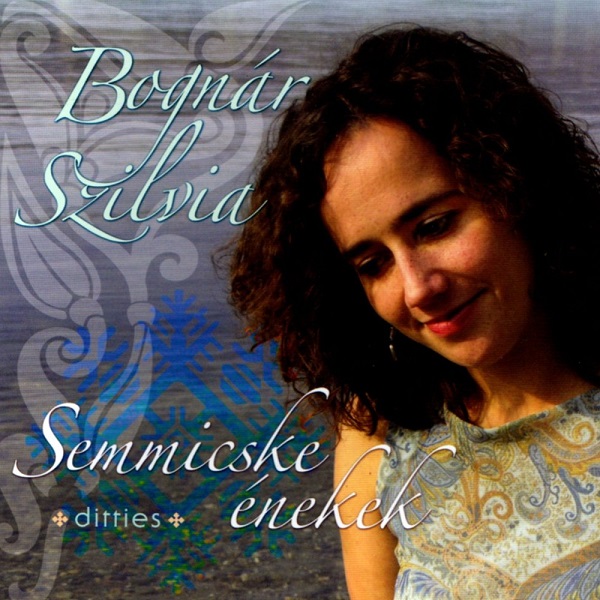 Bognár Szilvia - Semmicske énekek (2008).jpg