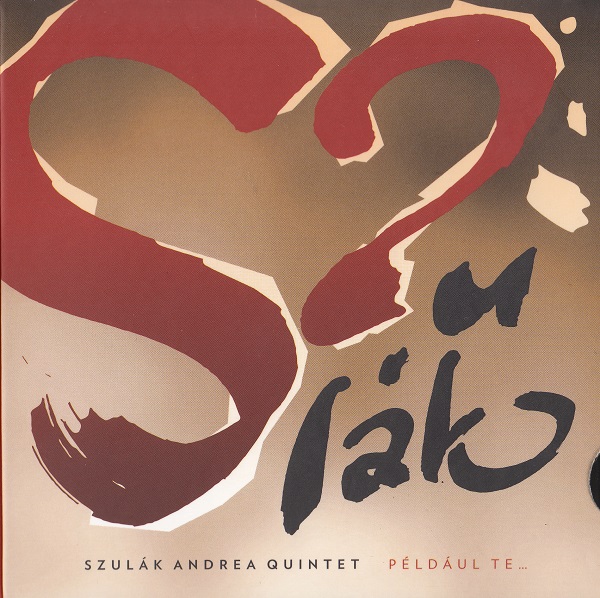 Szulák Andrea Quintet - Például te... (2015).jpg