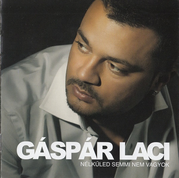 Gáspár Laci - Nélküled semmi nem vagyok (2010).jpg