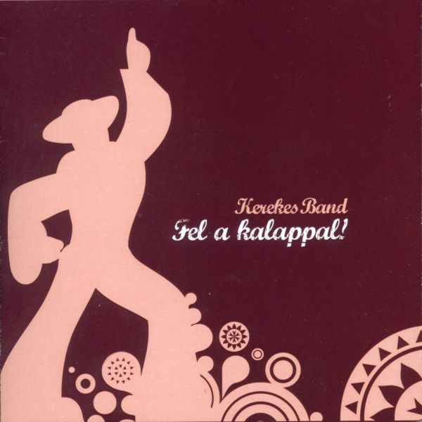 Kerekes Band - Fel a kalappal! (2008).jpg