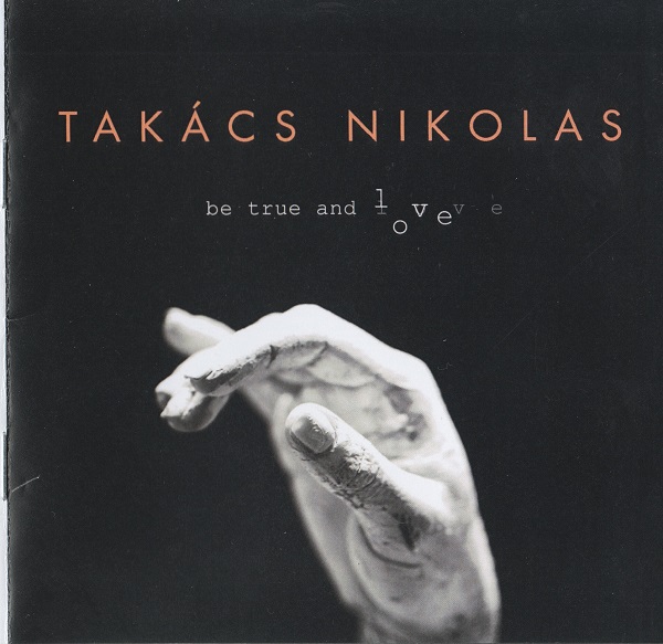 Takács Nikolas - Be True And Love (2016).jpg