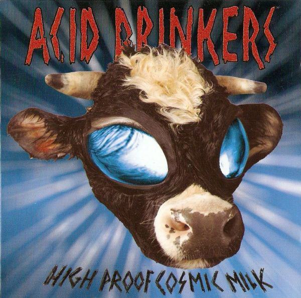 Acid Drinkers - High Proof Cosmic Milk (1998).jpg