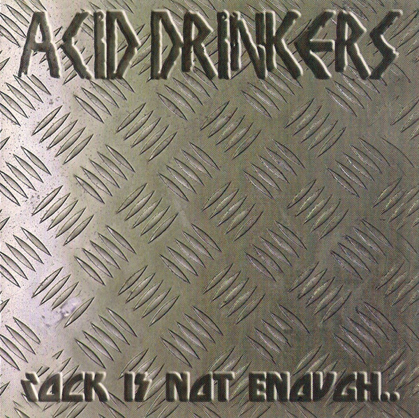 Acid Drinkers - Rock Is Not Enough (2004).jpg